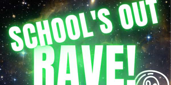 School's OUT Rave!